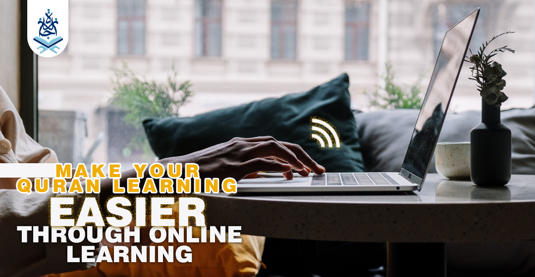 Make Your Quran Learning Stages Easier Through Online Learning | ijaazah.com