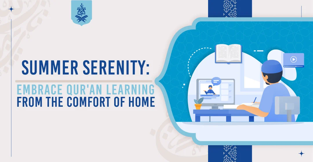 Summer Serenity: Embrace Qur'an Learning from the Comfort of Home