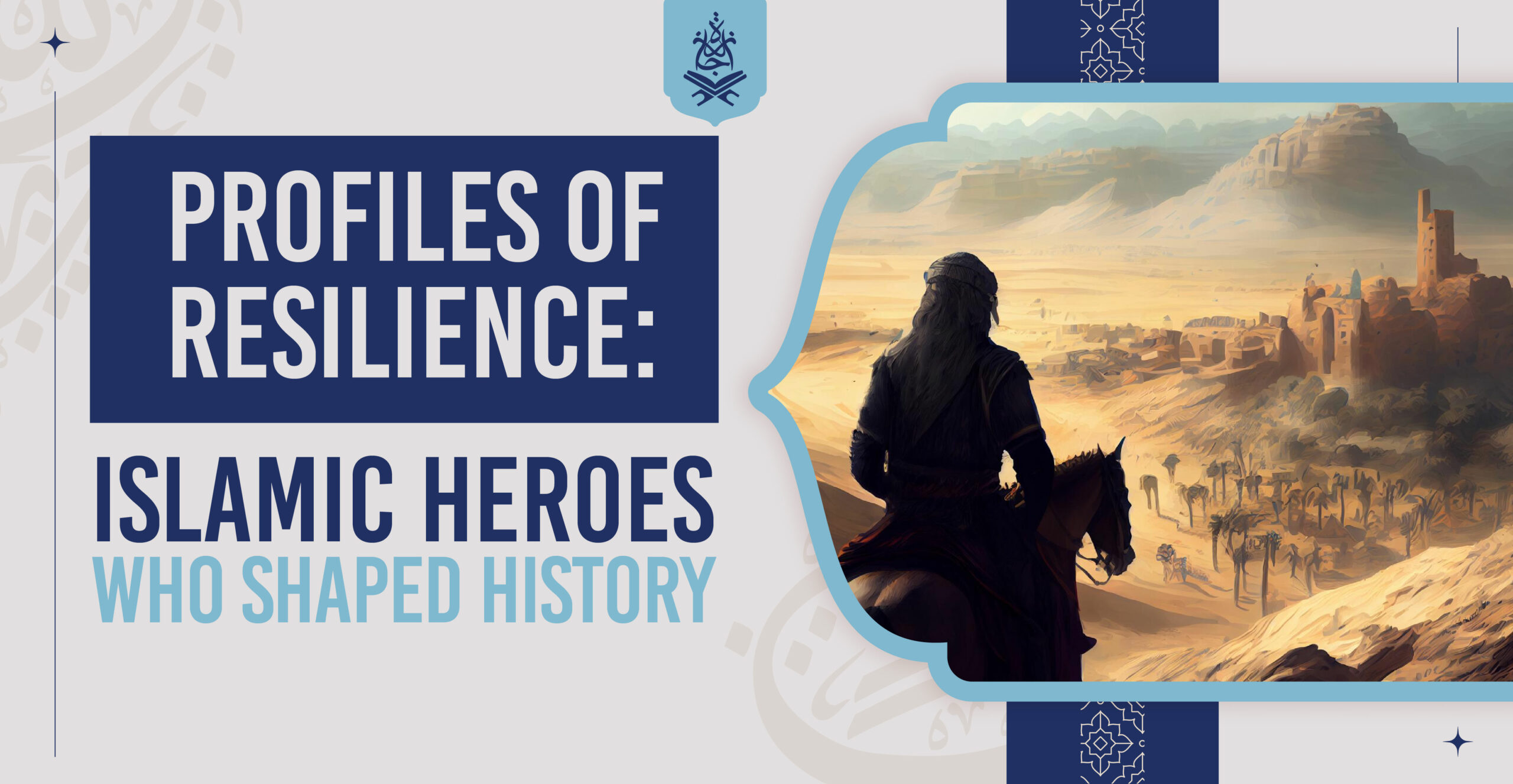 Profiles of Resilience: Muslim Leaders Who Shaped History