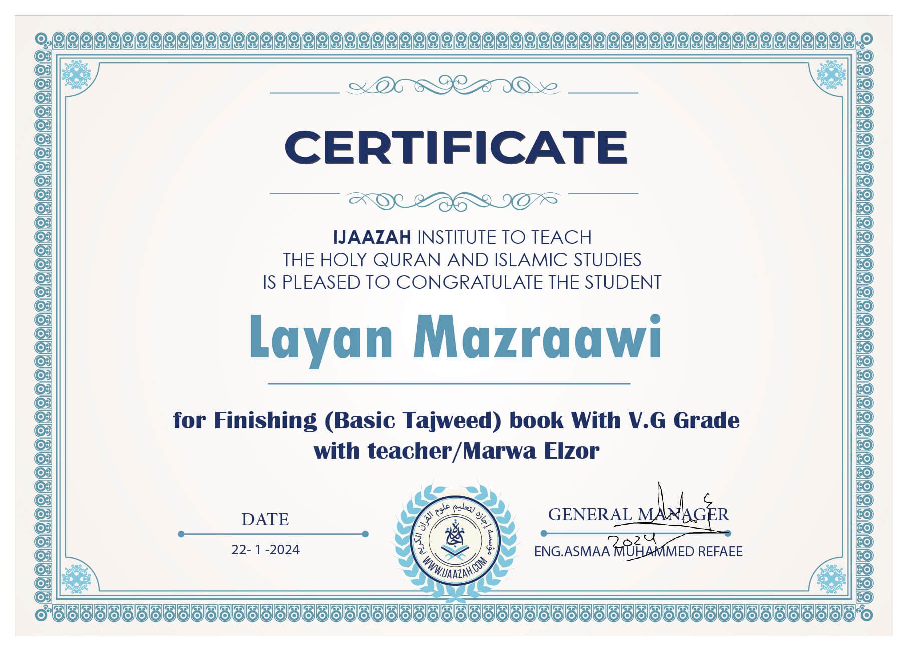 CERTIFICATE IJAAZAH INSTITUTE TO TEACH THE HOLY QURAN AND ISLAMIC STUDIES IS PLEASED TO CONGRATULATE THE STUDENT Layan Mazraawi for Finishing (Basic Tajweed) book With V.G Grade with teacher/Marwa Elzor