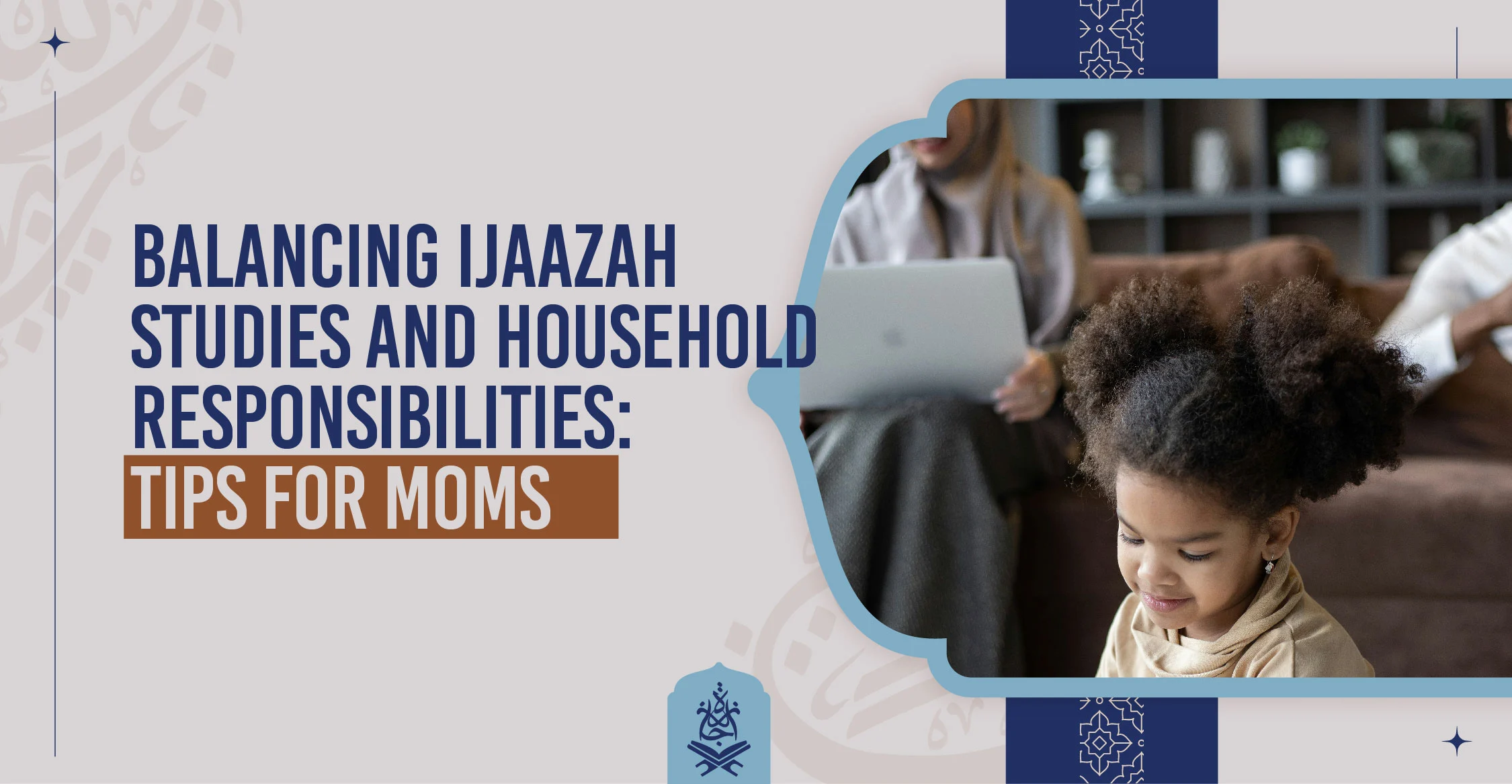 Balancing Ijaazah Studies and Household Responsibilities Tips for Moms