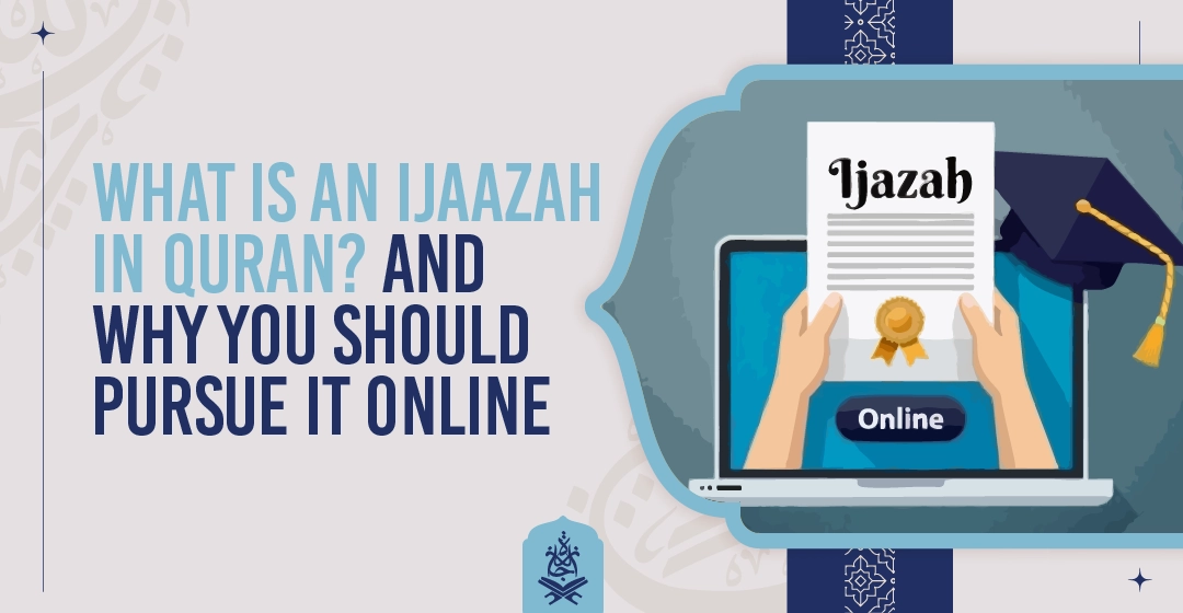 What Is an Ijaazah in Quran And Why You Should Pursue It Online