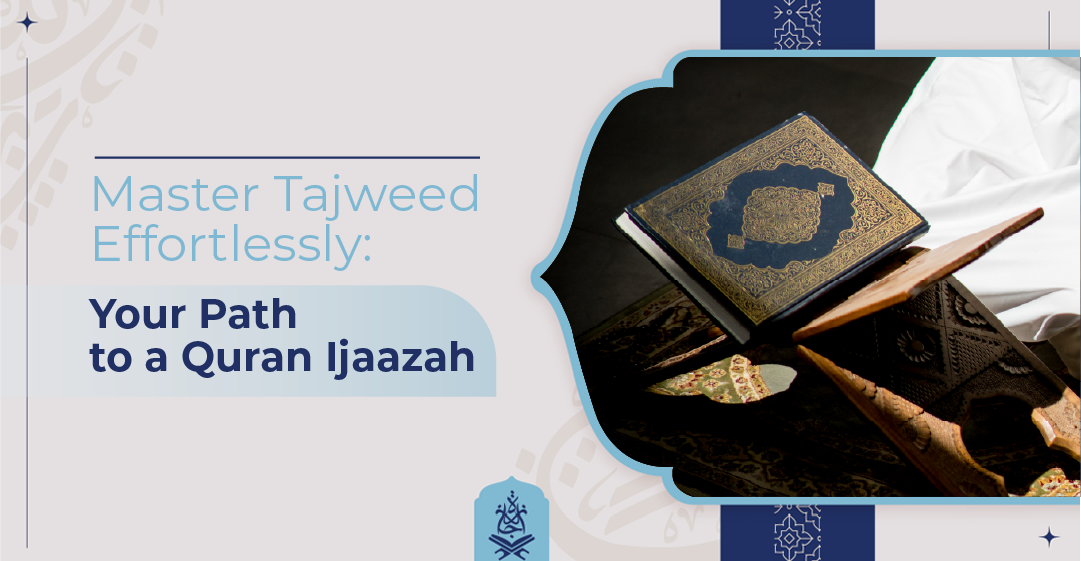 Master Tajweed Effortlessly Your Path to a Quran Ijaazah