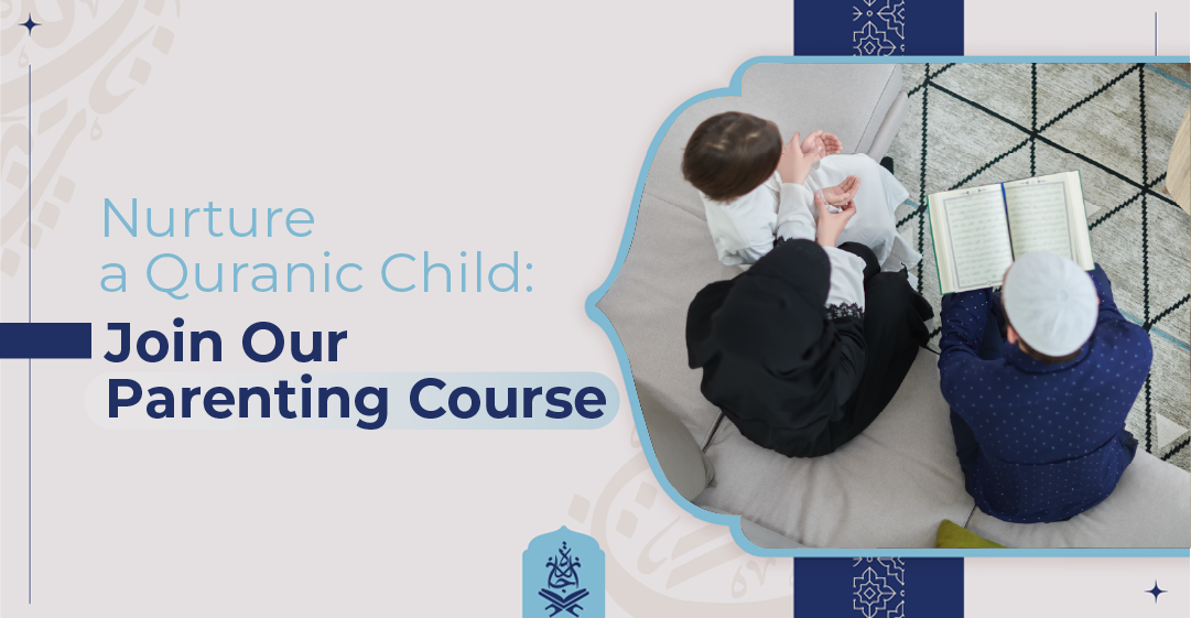 Nurture a Quranic Child: Enroll in Our Quranic Parenting Course – Ijaazah Academy
